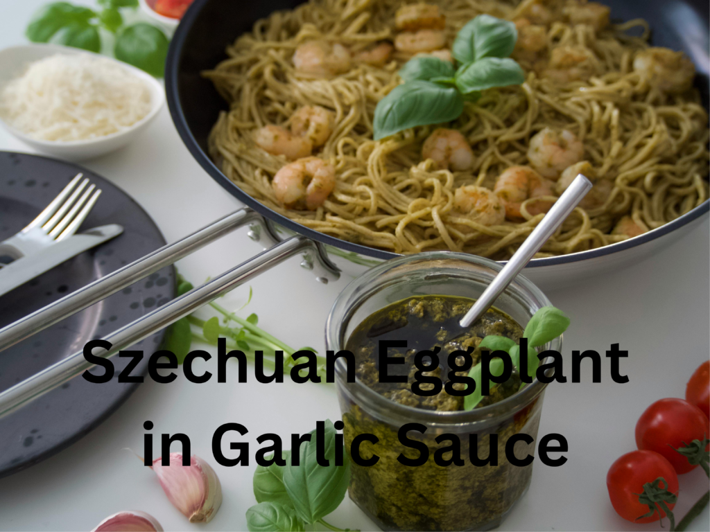 Szechuan Eggplant in Garlic Sauce